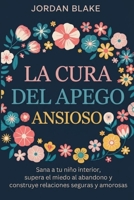 La cura del apego ansioso: Sana a tu niño interior, supera el miedo al abandono y construye relaciones seguras y amorosas (Spanish Edition) B0GJ82HZMG Book Cover