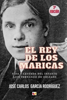 El Rey de Los Maricas: Vida Y Leyenda del Infante Luis Fernando de Orleans B08NDVKQG2 Book Cover