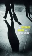 The Weegee Guide to New York: Roaming the City with Its Greatest Tabloid Photographer 3791353551 Book Cover