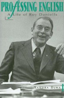 Professing English: A Life of Roy Daniells 080204770X Book Cover