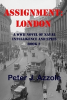 Assignment: London: A WWII Novel of Naval Intelligence and Spies 0692076093 Book Cover