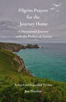 Pilgrim Prayers for the Journey Home - Revised and Expanded Version: A Devotional Journey with the Psalms of Ascent B0FGW3KKNR Book Cover