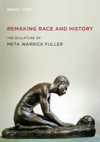 Remaking Race and History: The Sculpture of Meta Warrick Fuller 0520385373 Book Cover