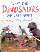 What the Dinosaurs Did Last Night: A Very Messy Adventure 0316335622 Book Cover