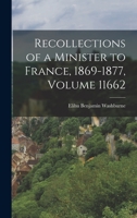 Recollections of a Minister to France, 1869-1877, Volume 11662 1017399565 Book Cover