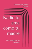 Nadie te ama como tu madre: ¡No se adora, se venera! (Spanish Edition) B0DXBQ8DMG Book Cover