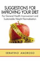 Suggestions for Improving Your Diet: For General Health Improvement and Sustainable Weight Normalization 1425945732 Book Cover