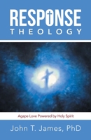Response Theology: Agape Love Powered by Holy Spirit 166427488X Book Cover