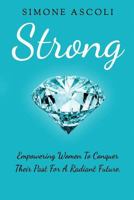 Strong: Empowering women to conquer their past for a radiant future 1985734192 Book Cover