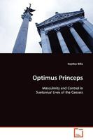 Optimus Princeps: Masculinity and Control in Suetonius' Lives of the Caesars 3639124308 Book Cover