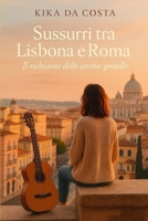 Sussurri tra Lisbona e Roma: Il richiamo delle anime gemelle (Italian Edition) B0F9YZNGQ3 Book Cover