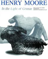 Henry Moore in the Light of Greece 8842209929 Book Cover