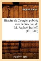 Histoire de Ga(c)Orgie, Publia(c)E Sous La Direction de M. Raphaal Isarloff, (A0/00d.1900) 2012666795 Book Cover