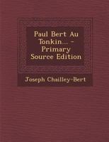 Paul Bert Au Tonkin... 1018681620 Book Cover