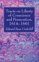 Tracts on Liberty of Conscience and Persecution, 1614-1661 1402170629 Book Cover