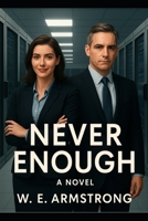 NEVER ENOUGH A NOIR NOVEL: A noir thriller about power, truth, and the hungers that can never be satisfied. B0G6WN5B6L Book Cover