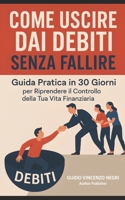 COME USCIRE DAI DEBITI SENZA FALLIRE: "Guida pratica in 30 giorni - Riprendere il controllo della tua vita finanziaria" (Italian Edition) B0F7Y2TLM4 Book Cover