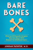 Bare Bones: What an Orthopedic Surgeon Worries About With Respect to Childhood Injury B0DQY6X4ZW Book Cover