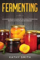 FERMENTACIÓN: Guía Completa de Deliciosas Recetas de Fermentación de Frutas y Bebidas B08KQ62T37 Book Cover