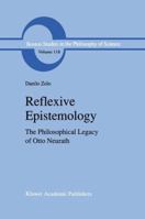 Reflexive Epistemology: The Philosophical Legacy of Otto Neurath (Boston Studies in the Philosophy of Science) 0792303202 Book Cover