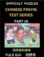 Difficult Level Chinese Pinyin Test Series (Part 16) - Test Your Simplified Mandarin Chinese Character Reading Skills with Simple Puzzles, HSK All ... of Mandarin Chinese (Chinese Edition) B0CQLFHJMV Book Cover