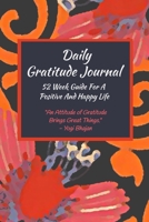 Daily Gratitude Journal: 52 Week Guide For A Positive And Happy Life: Perfect Gratitude Notebook for Women and Men 1699885125 Book Cover