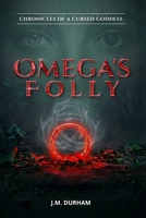 Omega's Folly (Chronicles of a Cursed Goddess) 1592117244 Book Cover