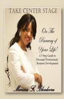 Take Center Stage: On The Runway of Your Life! 1505412218 Book Cover