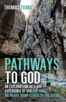Pathways to God: An Exploration Into Our Experience of God and How We Might Grow Closer to the Divine 172527244X Book Cover
