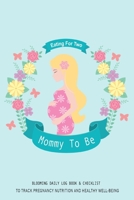 Eating For Two Mommy To Be Blooming Daily Log Book & Checklist To Track Pregnancy Nutrition and Healthy Well-being: A Daily Planner and Journal for ... - Symptoms & Activities Recorder (Blonde Mom) 1698531699 Book Cover