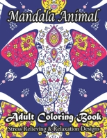 Mandala Animal Adult Coloring Book Stress Relieving & Relaxation Designs: Stress Relieving Animal Designs!! B08WZFTXRS Book Cover