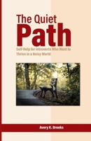 The Quiet Path: Self-Help for Introverts Who Want to Thrive in a Noisy World B0F9VM6FSL Book Cover