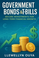 Government Bonds & T-Bills: Secure Investments for Long-Term Financial Growth B0G6X7352Q Book Cover