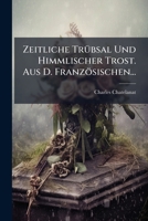 Zeitliche Trübsal Und Himmlischer Trost. Aus D. Französischen... 1279835729 Book Cover