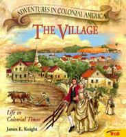 The Village: Life in Colonial Times (Adventures in Colonial America) 0893757284 Book Cover