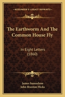 The Earthworm and the Common House Fly: In Eight Letters 1021708224 Book Cover