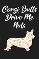 Corgi Butts Drive Me Nuts: Journal, Notebook or Diary for Welsh Corgi Lovers 1691239526 Book Cover
