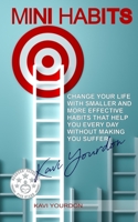 Mini Habits: Change Your Life with Smaller and More Effective Habits That Help You Every Day Without Making You Suffer B084QKMXDT Book Cover
