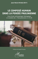 Le composé humain dans la pensée paulinienne: Essai d’une anthropologie théologique à la lumière de 1 Thessaloniciens 5, 23-28 (Harmattan Cameroun) (French Edition) 233660731X Book Cover