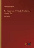 Boy Scouts in an Airship; Or, The Warning from the Sky: in large print 3387059434 Book Cover