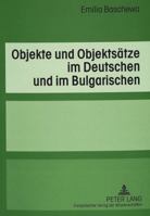 Objekte Und Objektsaetze Im Deutschen Und Im Bulgarischen: Eine Kontrastive Untersuchung Unter Besonderer Beruecksichtigung Der Verben Der Handlungsst 3631523149 Book Cover