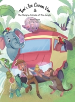 Tom's Ice Cream Van & The Hungry Animals of the Jungle 1067078606 Book Cover
