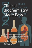 Clinical Biochemistry Made Easy: Volume 5: Nutrition, Detoxification, Free Radicals, and Antioxidants Focus: Biochemical basis of nutrition and metabolism B0FS6M2QZZ Book Cover