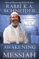 Awakening to Messiah: A Supernatural Discovery of the Jewish Jesus 0768441943 Book Cover
