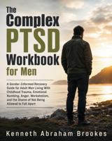 The Complex PTSD Workbook for Men: A Gender-Informed Recovery Guide for Adult Men Living With Childhood Trauma, Emotional Numbing, Anger, Workaholism, and the Shame of Not Being Allowed to Fall Apart B0H9SPLXQP Book Cover