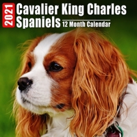 Calendar 2021 Cavalier King Charles Spaniels: Cute Cavaliers Photos Monthly Mini Calendar With Inspirational Quotes each Month B08DC63VQH Book Cover
