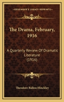 The Drama, February, 1916: A Quarterly Review Of Dramatic Literature 1120650461 Book Cover