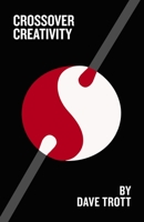 Crossover Creativity: Real-life stories about where creativity comes from 0857199889 Book Cover