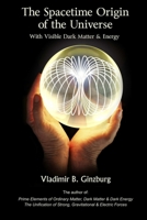 The Spacetime Origin Of the Universe With Visible Dark Matter & Energy 0967143268 Book Cover