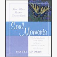 Soul Moments: Times When Heaven Touches Earth 0883474301 Book Cover